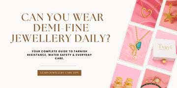 Can You Wear Demi-Fine Jewellery Daily? Here's What You Need to Know Tvayi