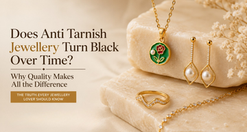 Does Anti Tarnish Jewellery Turn Black Over Time? Why Quality Makes All the Difference