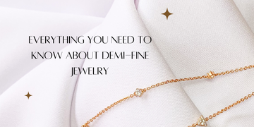 Everything you need to know about Demi-Fine Jewelry