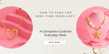 How to Care for Demi-Fine Jewellery: A Complete Guide for Everyday Wear Tvayi