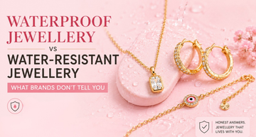 Waterproof Jewellery versus Water-Resistant Jewellery: What You Need to Know