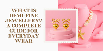 What Is Demi-Fine Jewellery? A Complete Guide for Everyday Wear Tvayi